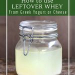 How to use leftover whey from Greek yogurt