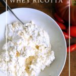 How to use leftover whey to make ricotta cheese