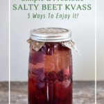 Salty beet kvass is a borscht flavoured beverage made from naturally fermented beets