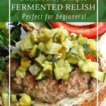 Why fermented cucumber relish is perfect for beginners.