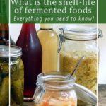 Here is the shelf life of common fermented foods