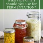 What type of fermentation jars and crocks should you use.